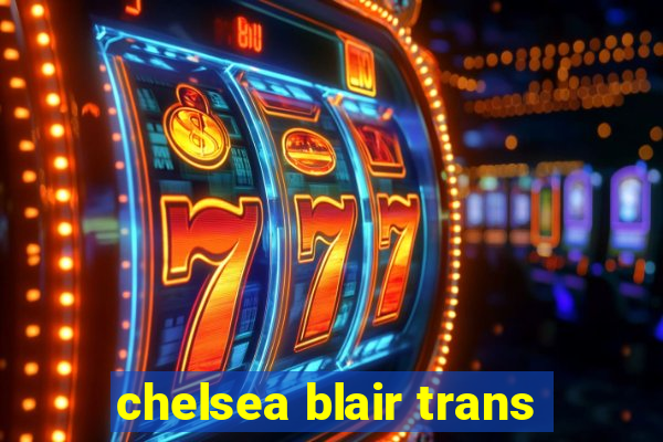 chelsea blair trans